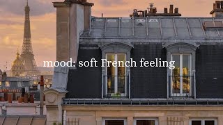 Mood soft French feeling  French playlist for when I feel like moving to France  French Music [upl. by Nalyak]