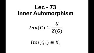 Lec  73 Inner Automorphism  IIT JAM  CSIR UGC NET  GATE MA  B Sc [upl. by Narot]