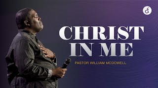 Christ In Me  Pastor William McDowell [upl. by Naujat]