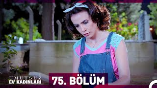 Umutsuz Ev Kadınları 75 Bölüm [upl. by Berkeley]