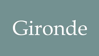 How to Pronounce Gironde Correctly in French [upl. by Spaulding]