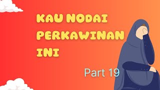 Novel KAU NODAI PERKAWINAN INI cerbung romantis karya Nita Suryani Part 19 [upl. by Nino704]