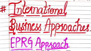 International Business Approach EPRG Approach International business bcom mcom [upl. by Ennaehr]