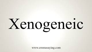 How To Pronounce Xenogeneic [upl. by Bonis]