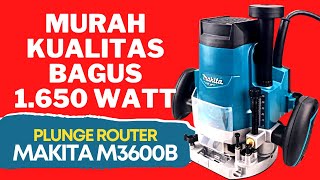 INI COCOK UNTUK TUKANG KAYU  PLUNGE ROUTER M3600B MAKITA [upl. by Anibur154]