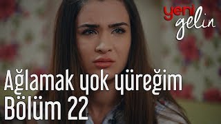 Yeni Gelin 22 Bölüm  Hakan Altun  Ağlamak Yok Yüreğim [upl. by Burger747]