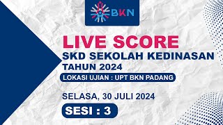 30 JULI 2024 SESI 3  LIVE SCORE SKD SEKOLAH KEDINASAN TAHUN 2024  LOKASI UJIAN  UPT BKN PADANG [upl. by Gerhan]