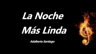 La Noche Mas Linda Adalberto Santiago Letra [upl. by Anayk952]