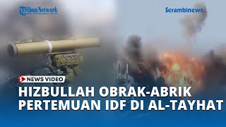 Serangan Balas Dendam Hizbullah Obrak Abrik Pertemuan Tentara Israel di Al Tayhat [upl. by Earahc]