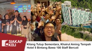 Kilang Tutup Sementara Khairul Aming Tempah Hotel 5 Bintang Bawa 100 Staff Bercuti [upl. by Westfall]