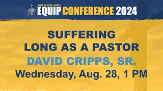 Suffering Long as a Pastor  Equip 2024  Pastor David Cripps Sr [upl. by Carroll]