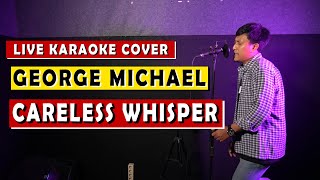 CARELESS WHISPER  GEORGE MICHAEL  LIVE KARAOKE COVER [upl. by Darton]