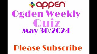 APPEN OGDEN WEEKLY QUIZ ENDING MAY 30 2024 [upl. by Daniala]