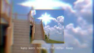 kero kero bonito  id rather sleep slowed  reverb [upl. by Pisano]