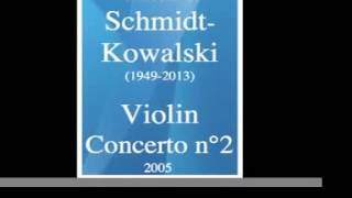 Thomas SchmidtKowalski 19492013  Violin Concerto No 2 2005 [upl. by Alinoel]