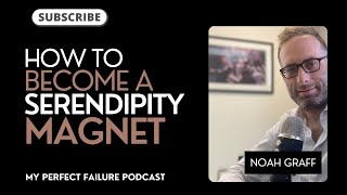 Start Attracting How To Become a Serendipity Magnet with Noah Graff on My Perfect Failure [upl. by Vookles774]