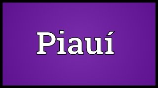 Piauí Meaning [upl. by Ahsiled]