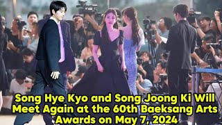 Song Hye Kyo and Song Joong Ki Will Meet Again at the 60th Baeksang Arts Awards on May 7 2024 [upl. by Yengac]