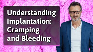 Understanding Implantation Cramping and Bleeding [upl. by Nnahoj507]