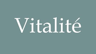 How to Pronounce Vitalité Vitality Correctly in French [upl. by Treacy329]