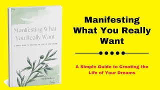 How to Manifest What You Really Want A Simple Guide to Creating the Life of Your Dreams Audiobook [upl. by Elie]