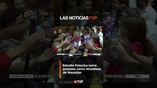 Estrella Palacios toma protesta como Alcaldesa de Mazatlán  Las Noticias TVP [upl. by Les]