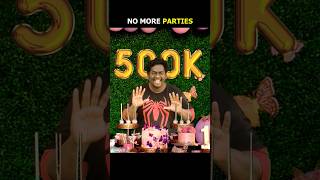 No more parties 🙃 500K Subs [upl. by Niret]