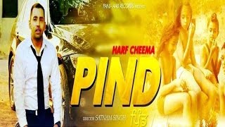 New Punjabi Songs 2016  PIND  Official Video  Harf Cheema  Latest Punjabi Song 2016 [upl. by Rosmarin384]