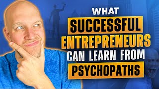 What Successful Entrepreneurs Can Learn from Psychopaths 👺 [upl. by Somar]