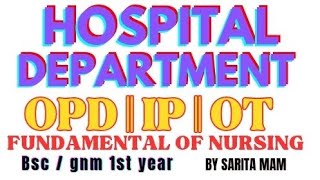 HOSPITAL DEPARTMENT  OPD  IP  OT  FUNDAMENTAL NURSING  BSC  GNM  POST BSC NURSING 1 ST [upl. by Etnuhs]