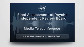 Media Briefing Final Assessment of Psyche Independent Review Board June 5 2023 [upl. by Nnyleuqcaj]