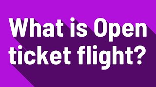 What is Open ticket flight [upl. by Narcissus]