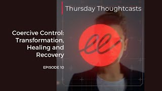 Coercive Control Transformation Healing and Recovery – Episode 10 [upl. by Aivatnohs547]