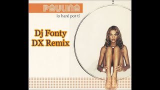 Paulina Rubio  Lo Haré Por Ti Dj Fonty DX Remix [upl. by Harlamert]