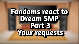 Fandoms react to Dream SMP Part 3 your requests🧸 [upl. by Yeffej]