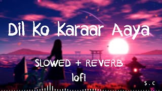 Dil Ko Karaar Aaya  SlowedReverbLofi  Yasser desai  Neha Kakkar Song  Filling Best Lofi [upl. by Saphra]