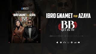 Ibro Gnamet Feat Azaya  Bb Qui EsTu Son Officiel [upl. by Idna]