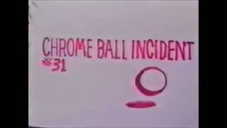 The Chrome Ball Incident 31 [upl. by Short]