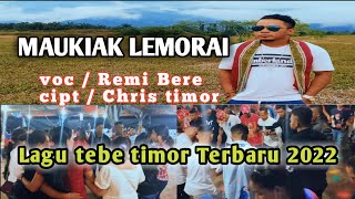 Lagu Tebe Terbaru 2022 Maukiak Lemorai VocRemi bere CiptChris Timor [upl. by Nainatrad]