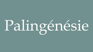 How to Pronounce Palingénésie Palingenesis Correctly in French [upl. by Zapot]