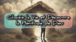 Choisis la Vie et Découvre la Plénitude de Dieu [upl. by Roberts]