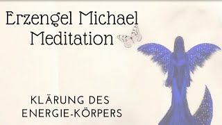 💙 Erzengel Michael Meditation 💙 Reinigung und Klärung des EnergieKörpers [upl. by Akilam]