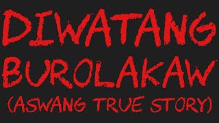 DIWATANG BUROLAKAW Aswang True Story [upl. by Mame377]