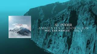 SU PODER  AMBIENTES DE ADORACION  MIEL SAN MARCOS [upl. by Oskar]