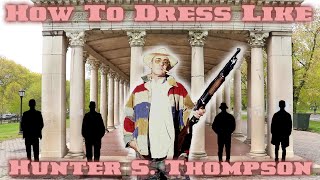 How I Dress Like Hunter S Thompson [upl. by Alig]