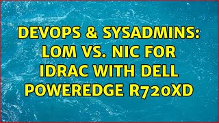 DevOps amp SysAdmins LOM vs NIC for iDRAC with Dell PowerEdge R720xd [upl. by Adlemy]