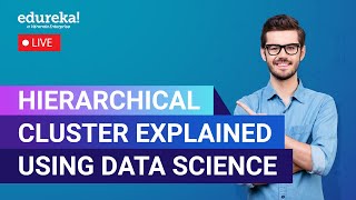 Agglomerative and Divisive Hierarchical Clustering Explained  Data Science Training  Edureka Live [upl. by Kirimia]