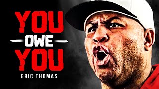 YOU OWE YOU  Best Motivational Speech Video Eric Thomas Motivation [upl. by Enailil93]