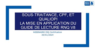 WEBINAIRE ISQ Certification Soustraitance CPF et Qualiopi  application du guide de lecture V9 [upl. by Zoeller747]