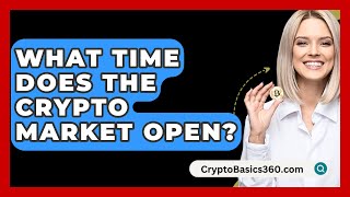 What Time Does The Crypto Market Open  CryptoBasics360com [upl. by Leoj]